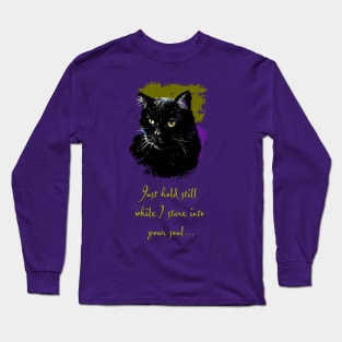 Just Hold Still While I Stare into your Soul Long Sleeve T-Shirt